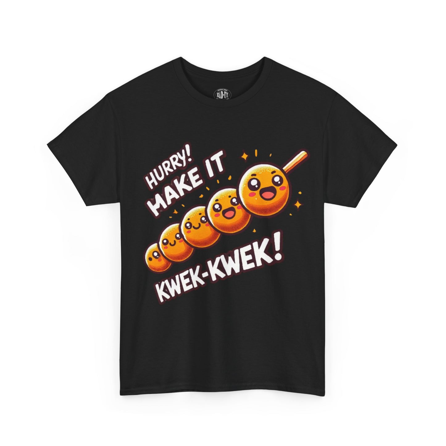 Hurry! Make It Kwek-Kwek T-Shirt - Bad-uy Fits 